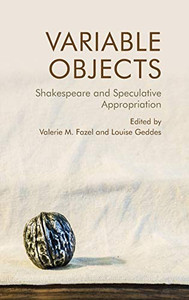 Variable Objects: Shakespeare And Speculative Appropriation