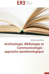 Archivologie, Bibliologie Et Communicologie: Approche Épistémologique
