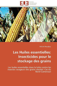 Les Huiles Essentielles: Insecticides Pour Le Stockage Des Grains
