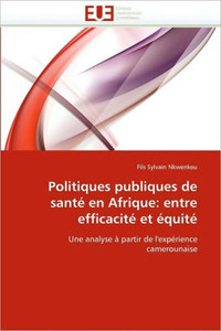 Politiques Publiques de SantÃ© En Afrique: Entre EfficacitÃ© Et Ã‰quitÃ©