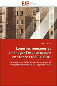 Loger Les MÃ©nages Et AmÃ©nager l''espace Urbain En France (1889-1939)?