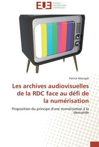 Les archives audiovisuelles de la rdc face au dÃ©fi de la numÃ©risation