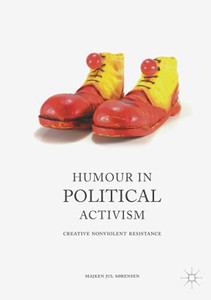 Humour In Political Activism: Creative Nonviolent Resistance Humour In Political Activism: Creative Nonviolent Resistance