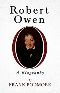 Robert Owen - A Biography;With A Biography By Leslie Stephen Robert Owen - A Biography;With A Biography By Leslie Stephen