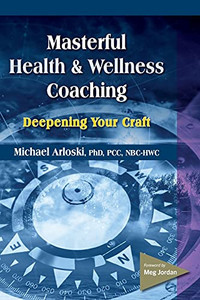 Masterful Health And Wellness Coaching: Deepening Your Craft