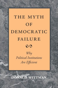 The Myth of Democratic Failure: Why Political Institutions Are Efficient