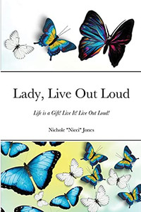 Lady, Live Out Loud: Life Is A Gift! Live It! Live Out Loud! Lady, Live Out Loud: Life Is A Gift! Live It! Live Out Loud!