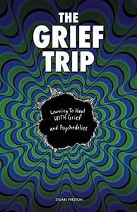 The Grief Trip: Learning To Heal With Grief And Psychedelics