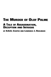 The Murder of Olof Palme - A Tale of Assassination, Deception and Intrigue