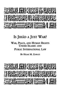 Is Jihad a Just War? War, Peace and Human Rights Under Islamic and Public International Law