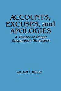 Accounts, Excuses, and Apologies: A Theory of Image Restoration Strategies