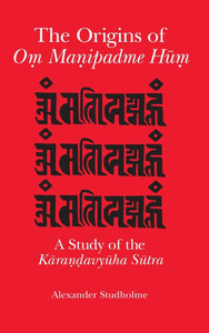 The Origins of Oṃ Maṇipadme Hūṃ: A Study of the Kāraṇḍavyūha Sūtra