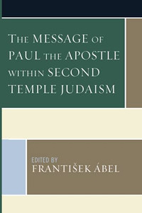 The Message Of Paul The Apostle Within Second Temple Judaism The Message Of Paul The Apostle Within Second Temple Judaism