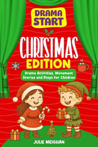 Drama Start: Christmas Edition: Drama Activities, Movement Stories and Plays for Children