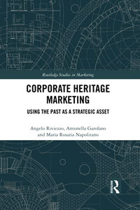 Corporate Heritage Marketing (Routledge Studies In Marketing)