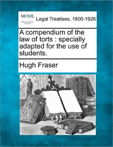 A Compendium of the Law of Torts: Specially Adapted for the Use of Students.