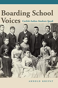Boarding School Voices: Carlisle Indian School Students Speak Boarding School Voices: Carlisle Indian School Students Speak