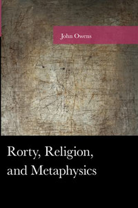 Rorty, Religion, And Metaphysics (American Philosophy Series) Rorty, Religion, And Metaphysics (American Philosophy Series)