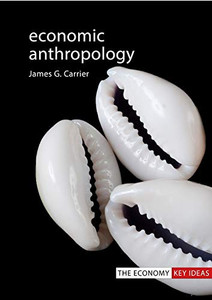 Economic Anthropology (The Economy Key Ideas) - 9781788212519 Economic Anthropology (The Economy Key Ideas) - 9781788212519