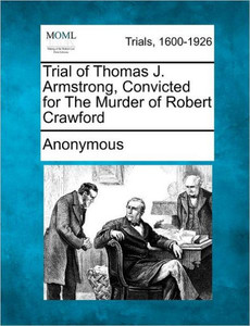 Trial of Thomas J. Armstrong, Convicted for the Murder of Robert Crawford