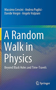 A Random Walk In Physics: Beyond Black Holes And Time-Travels A Random Walk In Physics: Beyond Black Holes And Time-Travels