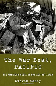 The War Beat, Pacific: The American Media At War Against Japan The War Beat, Pacific: The American Media At War Against Japan