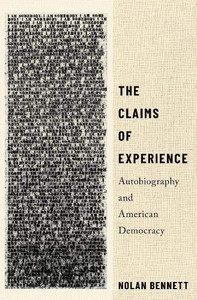 The Claims Of Experience: Autobiography And American Democracy The Claims Of Experience: Autobiography And American Democracy