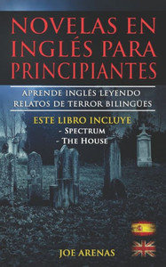Novelas en InglÃ©s Para Principiantes: Aprende InglÃ©s Leyendo Relatos de Terror BilingÃ¼es (InglÃ©s-EspaÃ±ol): Este libro incluye dos historias: Spectrum