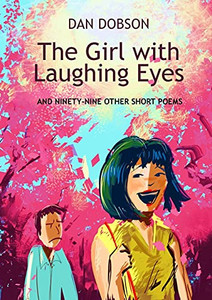 The Girl With Laughing Eyes: And Ninety-Nine Other Short Poems The Girl With Laughing Eyes: And Ninety-Nine Other Short Poems