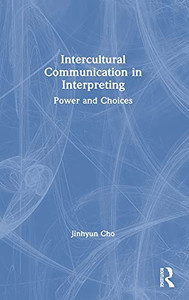 Intercultural Communication In Interpreting: Power And Choices Intercultural Communication In Interpreting: Power And Choices