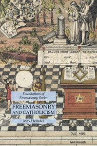 Freemasonry And Catholicism: Foundations Of Freemasonry Series