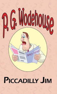 Piccadilly Jim - From the Manor Wodehouse Collection, a Selection from the Early Works of P. G. Wodehouse