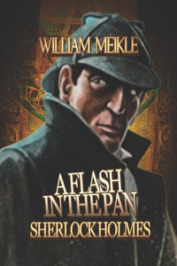Sherlock Holmes: A Flash In The Pan: Three canonical Sherlock Holmes stories