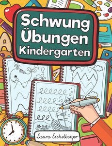 SchwungÃ¼bungen Kindergarten: Ãœbungsheft Mit SchwungÃ¼bungen Zur StÃ¤rkung Der Augen-Hand-Koordination Und Feinmotorik FÃ¼r Kinder Ab 3, 4 Und 5 Jahren