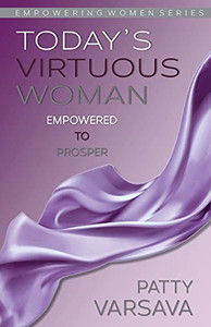 Today'S Virtuous Woman Empowered To Prosper (Empowering Women)