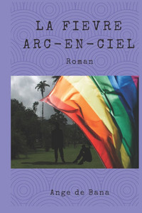 La Fièvre Arc-en-ciel: Roman