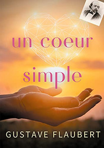 Un Coeur Simple: Un Roman De Gustave Flaubert (French Edition)