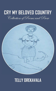 Cry My Beloved Country: Collection of Poems and Prose