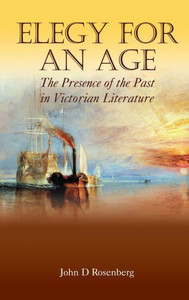 Elegy for an Age: The Presence of the Past in Victorian Literature