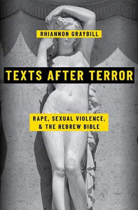 Texts After Terror: Rape, Sexual Violence, And The Hebrew Bible Texts After Terror: Rape, Sexual Violence, And The Hebrew Bible
