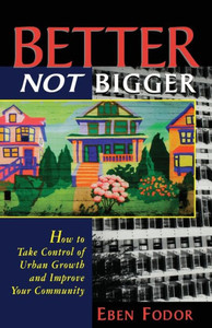Better Not Bigger: How to Take Control of Urban Growth and Improve Your Community