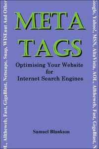 Meta Tags - Optimising Your Website for Internet Search Engines (Google, Yahoo!, Msn, AltaVista, AOL, Alltheweb, Fast, Gigablast, Netscape, Snap, Wise