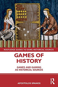 Games Of History (Routledge Guides To Using Historical Sources) Games Of History (Routledge Guides To Using Historical Sources)