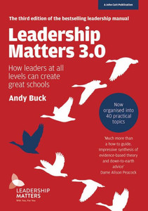 Leadership Matters 3.0: How Leaders at All Levels Can Create Great Schools: How Leaders at All Levels Can Create Great Schools