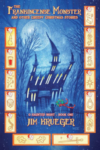 The Frankincense Monster and Other Creepy Christmas Stories