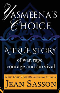 Yasmeena's Choice: A True Story of War, Rape, Courage and Survival