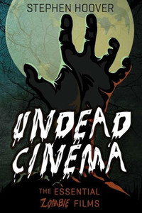 Undead Cinema: The Essential Zombie Films