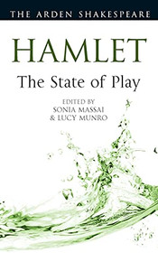 Hamlet: The State Of Play (Arden Shakespeare The State Of Play) Hamlet: The State Of Play (Arden Shakespeare The State Of Play)