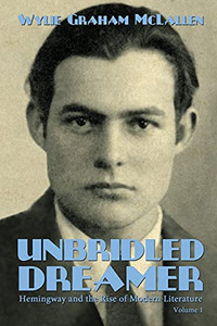 Unbridled Dreamer (Hemingway And The Rise Of Modern Literature)