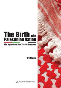 The Birth of the Palestinian Nation: The Myth of the Deir Yassin Massacre